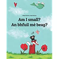 Am I small? An bhfuil mé beag?: Childrens Picture Book English-Irish Gaelic (Bilingual Edition-Dual Language)